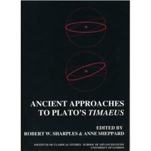 Ancient Approaches to Platos Timaeus BICS Supplement 78 by Anne Sheppard Robert W. Sharples