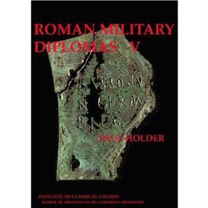 Roman Military Diplomas v. 5 by Paul Holder