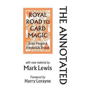 The Annotated Royal Road to Card Magic by Mark Lewis