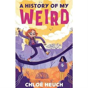 A History of my Weird by Chloe Heuch