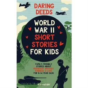 Daring Deeds  World War II Short Stories for Kids by Klg History