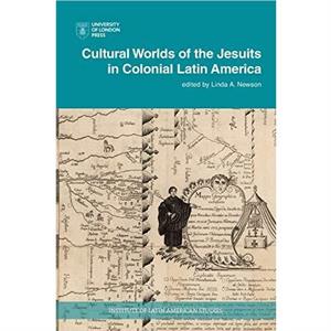 Cultural Worlds of the Jesuits in Colonial Latin America by Linda Newson