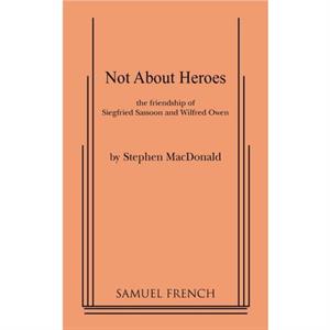 Not about Heroes by Stephen MacDonald