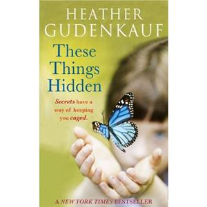 These Things Hidden by Heather Gudenkauf