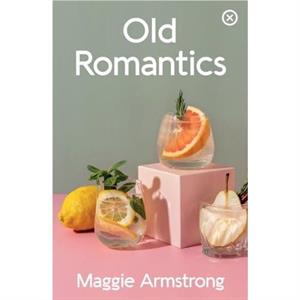 Old Romantics by Maggie Armstrong