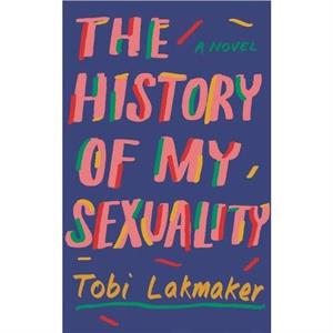 The History of My Sexuality by Tobi Lakmaker