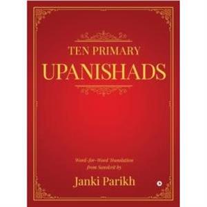 Ten Primary Upanishads by Janki Parikh