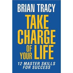 Take Charge of Your Life by Brian Tracy