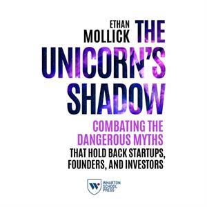 The Unicorns Shadow by Ethan Mollick