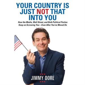 Your Country is Just Not That into You by Jimmy Dore