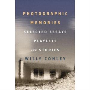 Photographic Memories  Selected Essays Playlets and Stories by Willy Conley