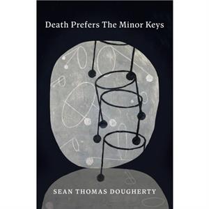 Death Prefers the Minor Keys by Sean Thomas Dougherty