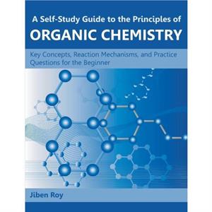 A SelfStudy Guide to the Principles of Organic Chemistry by Jiben Roy