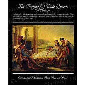 The Tragedy of Dido Queene of Carthage by Christopher Marlowe