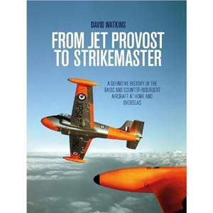 From Jet Provost to Strikemaster by David Watkins