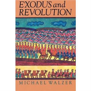 Exodus and Revolution by Michael Walzer