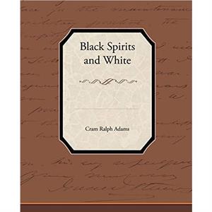 Black Spirits and White by Cram Ralph Adams