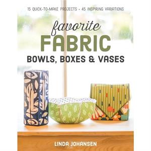 Favorite Fabric Bowls Boxes  Vases by Linda Johansen