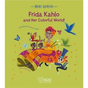 Frida Kahlo and her Colorful World by Altea Villa