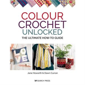 Colour Crochet Unlocked by Dawn Curran