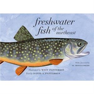 Freshwater Fish of the Northeast by David A. Patterson