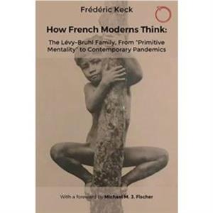 How French Moderns Think by Frederic Keck