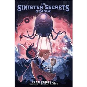 The Sinister Secrets of Singe by Sean Ferrell