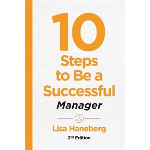 10 Steps to Be a Successful Manager 2nd Ed by Lisa Haneberg