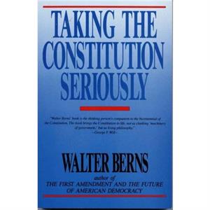 Taking the Constitution Seriously by Walter Berns