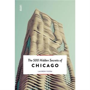 The 500 Hidden Secrets of Chicago by Lauren Viera