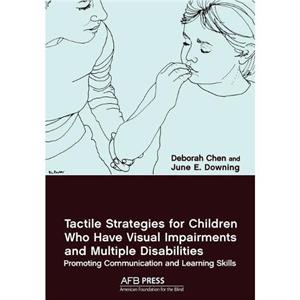 Tactile Strategies for Children Who Have Visual Impairments and Multiple Disabilities by June E Downing