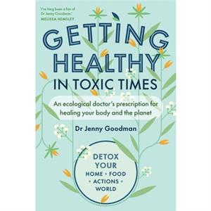 Getting Healthy in Toxic Times by Jenny Goodman