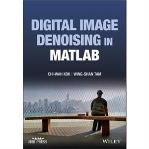 Digital Image Denoising in MATLAB by Tam & WingShan Canaan Semiconductor Pty Ltd & Adelaide & Australia