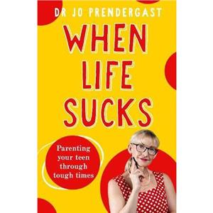 When Life Sucks by Dr Jo Prendergast