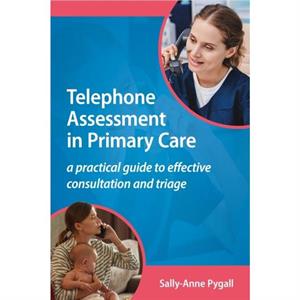 Telephone Assessment in Primary Care by SallyAnne Pygall