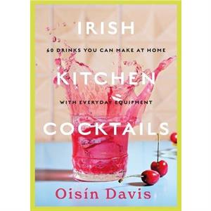 Irish Kitchen Cocktails by Oisin Davis