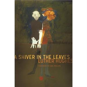 A Shiver in the Leaves by Luther Hughes