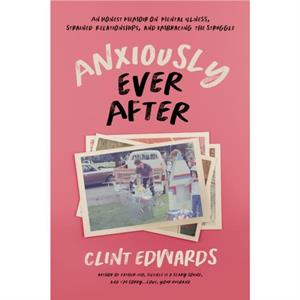 Anxiously Ever After by Clint Edwards