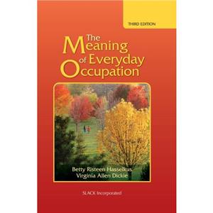 The Meaning of Everyday Occupation by Virginia Dickie