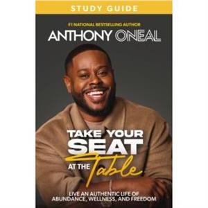 Take Your Seat at the Table Study Guide by Anthony ONeal