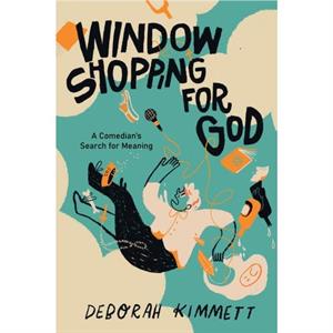 Window Shopping for God by Deborah Kimmett