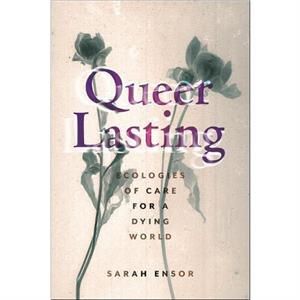 Queer Lasting by Sarah Ensor