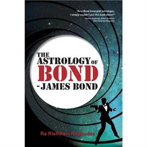 The Astrology of Bond  James Bond by Ra Rishikavi Raghudas