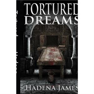 Tortured Dreams by Hadena James