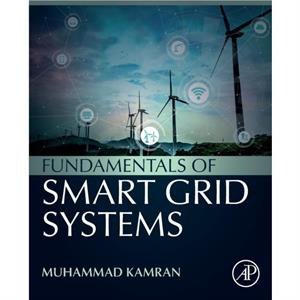 Fundamentals of Smart Grid Systems by Kamran & Muhammad Department of Electrical Engineering and Technology & Riphah International University & Pakistan