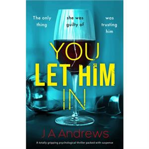 You Let Him In by JA Andrews