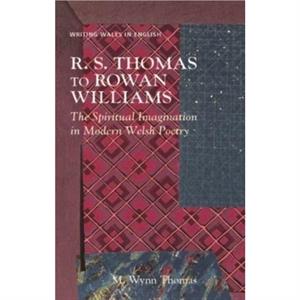 R. S. Thomas to Rowan Williams by M. Wynn Thomas