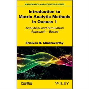 Introduction to Matrix Analytic Methods in Queues 1 by Chakravarthy & Srinivas R. Kettering University in Michigan & USA