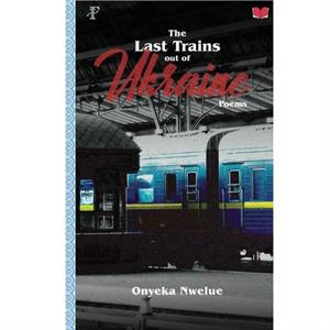 The Last Trains Out of Ukraine by Onyeka Nwelue