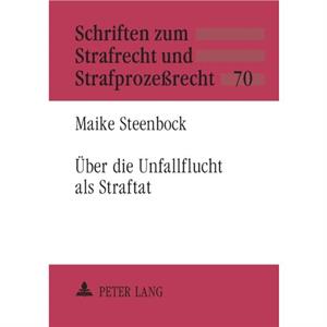 Ueber Die Unfallflucht ALS Straftat by Maike Steenbock